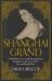 Shanghai Grand : Forbidden Love and International Intrigue on the Eve of the Second World War