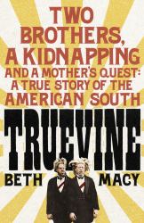 Truevine : Two Brothers, a Kidnapping and a Mother's Quest: a True Story of the American South