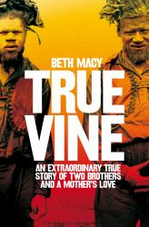 Truevine : An Extraordinary True Story of Two Brothers and a Mother's Love