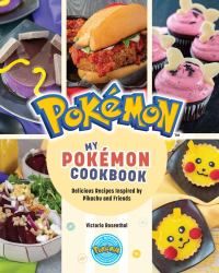 My Pokémon Cookbook : Delicious Recipes Inspired by Pikachu and Friends