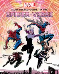 Marvel: Illustrated Guide to the Spider-Verse : (Spider-Man Art Book, Spider-Man Miles Morales, Spider-Man Alternate Timelines)