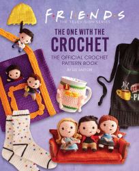 Friends: the One with the Crochet : The Official Crochet Pattern Book