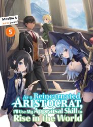 As a Reincarnated Aristocrat, I'll Use My Appraisal Skill to Rise in the World 5 (light Novel)