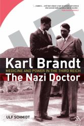 Karl Brandt: the Nazi Doctor : Medicine and Power in the Third Reich