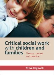 Critical Social Work with Children and Families : Theory, Context and Practice