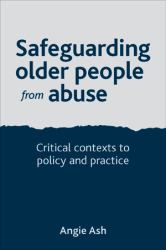 Safeguarding Older People from Abuse: Critical Contexts to Policy and Practice