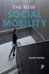 The New Social Mobility : How the Politicians Got It Wrong