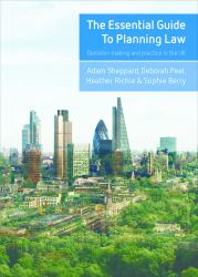 The Essential Guide to Planning Law : Decision-Making and Practice in the UK