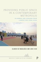 Providing Public Space in a Contemporary Metropolis : Dilemmas and Lessons from London and Hong Kong