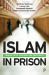 Islam in Prison : Finding Faith, Freedom and Fraternity