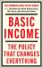 Basic Income : The Policy That Changes Everything