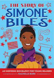 The Story of Simone Biles : An Inspiring Biography for Young Readers