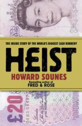 Heist : The Inside Story of the World's Biggest Robbery