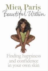 Beautiful Within : Finding Happiness and Confidence in Your Own Skin