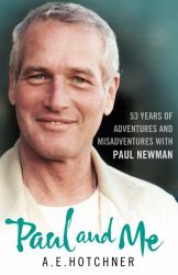 Paul and Me : 53 Years of Adventures and Misadventures with Paul Newman