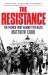 The Resistance : The French Fight Against the Nazis