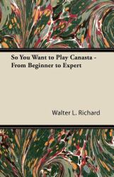 So You Want to Play Canasta - from Beginner to Expert