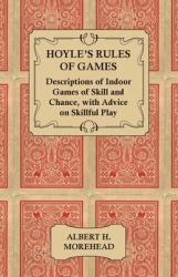 Hoyle's Rules of Games - Descriptions of Indoor Games of Skill and Chance, with Advice on Skillful Play