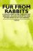 Fur from Rabbits - A Collection of Articles on Pelt Dressing, Killing, Marketing and Other Aspects of Fur Farming