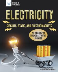 Electricity : Circuits, Static, and Electromagnets with Hands-On Science Activities for Kids