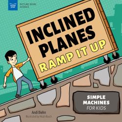 Inclined Planes Ramp It Up : Simple Machines for Kids