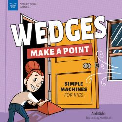 Wedges Make a Point : Simple Machines for Kids