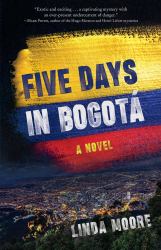 Five Days in Bogotá : A Novel