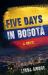 Five Days in Bogotá : A Novel