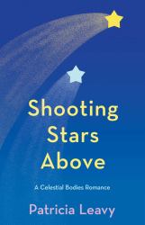 Shooting Stars Above : A Celestial Bodies Romance