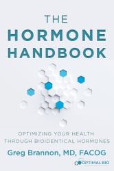 The Hormone Handbook : Optimizing Your Health Through Bioidentical Hormones