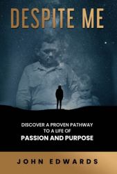 Despite Me : Discover a Proven Pathway to a Life of Passion and Purpose