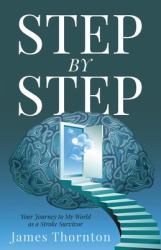 STEP...by...STEP : Your Journey to My World As a Stroke Survivor