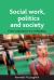 Social Work, Politics and Society : From Radicalism to Orthodoxy