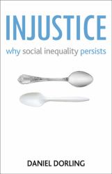 Injustice : Why Social Inequality Persists