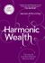 Harmonic Wealth : The Secret of Attracting the Life You Want