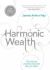 Harmonic Wealth : The Secret of Attracting the Life You Want