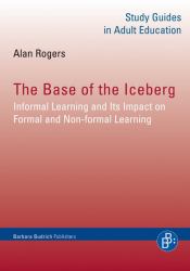 The Base of the Iceberg : Informal Learning and Its Impact on Formal and Non-Formal Learning