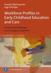 Workforce Profiles in Early Childhood Education and Care : Trends and Challenges in 33 European Countries