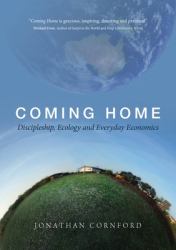 Coming Home : Discipleship, Ecology and Everyday Ecomonics