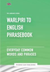 Warlpiri to English Phrasebook - Everyday Common Words and Phrases