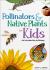 Pollinators and Native Plants for Kids : An Introduction to Botany