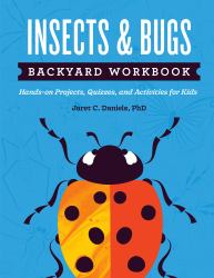 Insects and Bugs Backyard Workbook : Hands-On Projects, Quizzes, and Activities for Kids