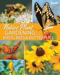 Native Plant Gardening for Birds, Bees and Butterflies: South