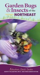 Garden Bugs and Insects of the Northeast : Identify Pollinators, Pests, and Other Garden Visitors