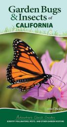 Garden Bugs and Insects of California : Identify Pollinators, Pests, and Other Garden Visitors