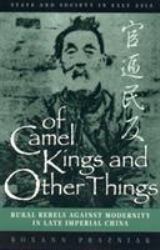 Of Camel Kings and Other Things : Rural Rebels Against Modernity in Late Imperial China