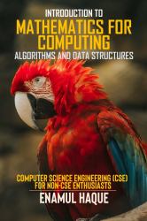 Introduction to Mathematics for Computing (Algorithms and Data Structures) : Computer Science Engineering (CSE) for Non-CSE Enthusiasts