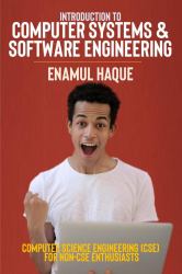 Introduction to Computer Systems and Software Engineering : Computer Science Engineering (CSE) for Non-CSE Enthusiasts