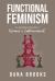 Functional Feminism : An Apolitical Guide to Women's Empowerment