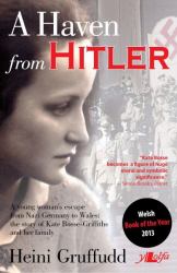 A Haven from Hitler : A Young Woman's Escape from Nazi Germany to Wales